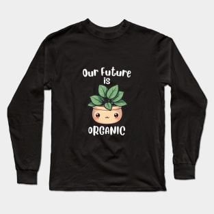 Cute Kawaii Plant, Our Future is Organic. Long Sleeve T-Shirt